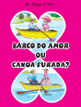 Barco do Amor ou Canoa Furada?